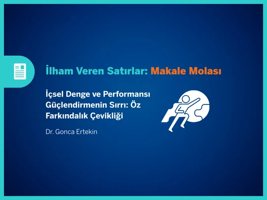 İçsel Denge ve Performansı Güçlendirmenin Sırrı: Öz Farkındalık Çevikliği