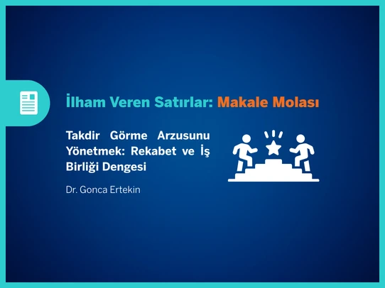 Takdir Görme Arzusunu Yönetmek: Rekabet ve İş birliği Dengesi