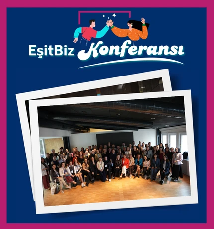 EşitBiz Konferansı’nda Empati Temelli Dönüşüm İçin Bir Araya Geldik!