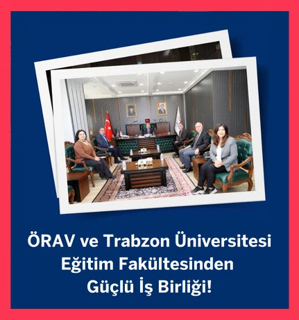 ÖRAV ve Trabzon Üniversitesi'nden Güçlü İş Birliği!