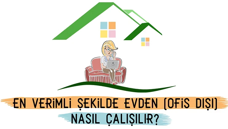 En Verimli Şekilde Evden Nasıl Çalışılır?