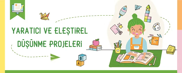 Yaratıcı ve Eleştirel Düşünme Projeleri